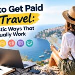 How to Get Paid to Travel: 7 Realistic Ways That Actually Work